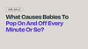 what-causes-babies-to-pop-on-and-off-every-minute-or-so